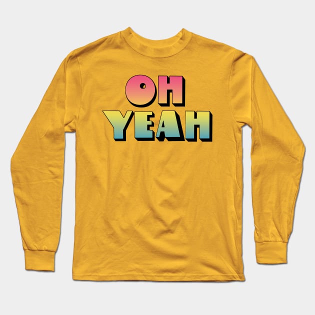 Oh Yeah - 70s Styled Retro Typographic Design Long Sleeve T-Shirt by DankFutura